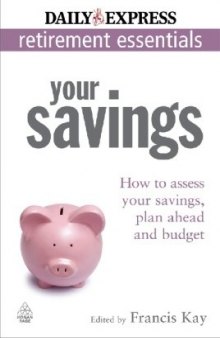 Your Savings: How to Assess Your Savings, Plan Ahead and Budget (Express Newspapers Non Retirement Guides)