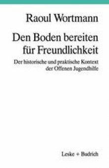 Den Boden bereiten für Freundlichkeit: Der historische und praktische Kontext der Offenen Jugendhilfe