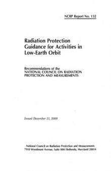 Radiation Protection Guidance for Activities in Low-Earth Orbit: Recommendations of the Nattional Council on Radiation Protection and Measurements (Ncrp Report, No. 132)