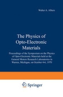 The Physics of Opto-Electronic Materials: Proceedings of the Symposium on the Physics of Opto-Electronic Materials held at the General Motors Research Laboratories in Warren, Michigan, on October 4–6, 1970