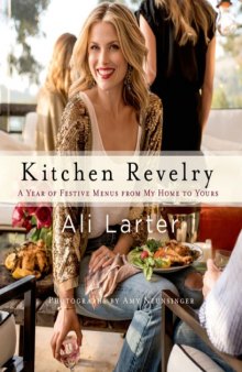 Kitchen Revelry  A Year of Festive Menus from My Home to Yours
