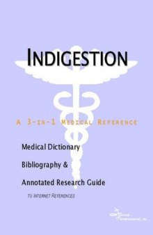 Indigestion - A Medical Dictionary, Bibliography, and Annotated Research Guide to Internet References