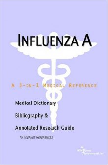 Influenza A - A Medical Dictionary, Bibliography, and Annotated Research Guide to Internet References