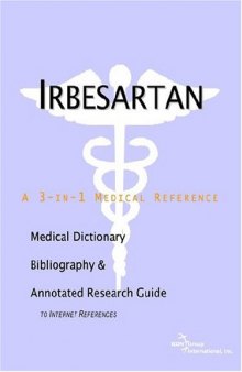 Irbesartan: A Medical Dictionary, Bibliography, And Annotated Research Guide To Internet References