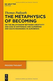 The metaphysics of becoming : on the relationship between creativity and God in Whitehead and supermind and Sachchidananda in Aurobindo