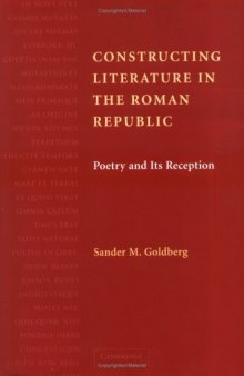 Constructing Literature in the Roman Republic: Poetry and Its Reception