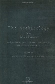 The Archaeology of Britain: An Introduction from Earliest Times to the Twenty-First Century