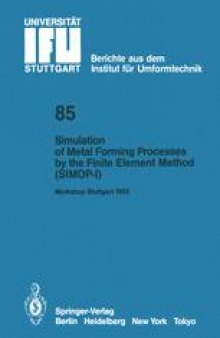 Simulation of Metal Forming Processes by the Finite Element Method (SIMOP-I): Proceedings of the I. International Workshop Stuttgart, June 3, 1985