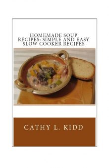 Homemade soup recipes : simple and easy slow cooker recipes