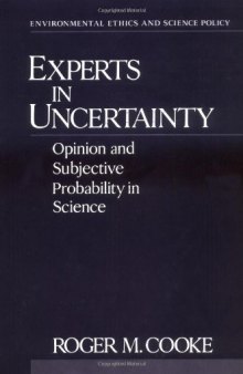 Experts in Uncertainty: Opinion and Subjective Probability in Science (Environmental Ethics and Science Policy)