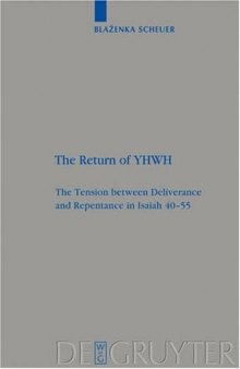 The Return of YHWH: The Tension between Deliverance and Repentance in Isaiah 40-55 (Beihefte zur Zeitschrift für die Alttestamentliche Wissenschaft)