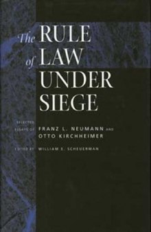 The Rule of Law Under Siege: Selected Essays of Franz L. Neumann and Otto Kirchheimer (Weimar and Now - German Cultural Criticism, 9)  