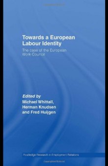 Towards a European Labour Identity: The Case of the European Work Council (Routledge Research in Employment Relations)