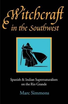 Witchcraft in the Southwest: Spanish and Indian supernaturalism on the Rio Grande