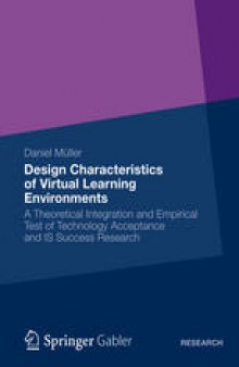 Design Characteristics of Virtual Learning Environments: A Theoretical Integration and Empirical Test of Technology Acceptance and IS Success Research