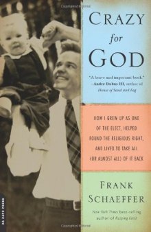 Crazy for God: How I Grew Up as One of the Elect, Helped Found the Religious Right, and Lived to Take All