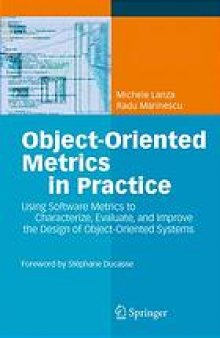 Object-oriented metrics in practice : using software metrics to characterize, evaluate, and improve the design of object-oriented systems
