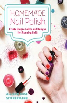 Homemade Nail Polish  Create Unique Colors and Designs For Eye-Catching Nails