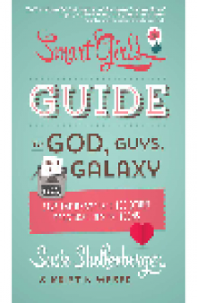 Smart Girl's Guide to God, Guys, and the Galaxy. Save the Drama! and 100 Other Practical Tips for Teens