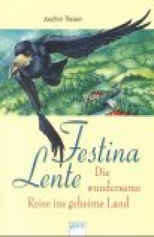 Festina Lente. Die wundersame Reise ins geheime Land. ( Ab 11 J.).