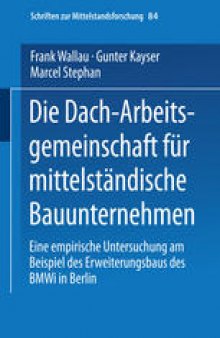 Die Dach-Arbeitsgemeinschaft für mittelständische Bauunternehmen: Eine empirische Untersuchung am Beispiel des Erweiterungsbaus des BMWi in Berlin