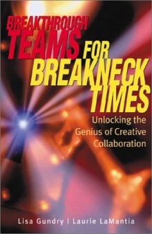 Breakthrough Teams for Breakneck Times: Unlocking the Genius of Creative Collaboration