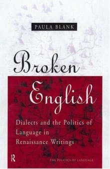 Broken English: Dialects and the Politics of Language in Renaissance Writings (Routledge Politics of Language Series)