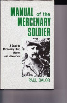 Manual of the Mercenary Soldier: A Guide to Mercenary War, Money, and Adventure  