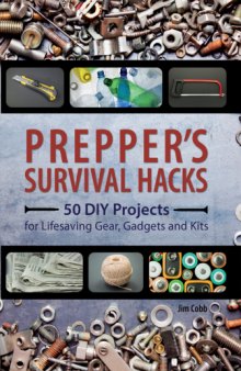Prepper's survival hacks : 50 DIY projects for lifesaving gear, gadgets and kits