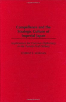 Compellence and the Strategic Culture of Imperial Japan: Implications for Coercive Diplomacy in the Twenty-First Century  