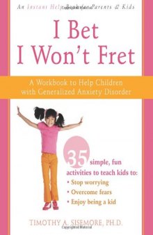 I Bet I Won't Fret: A Workbook to Help Children with Generalized Anxiety Disorder