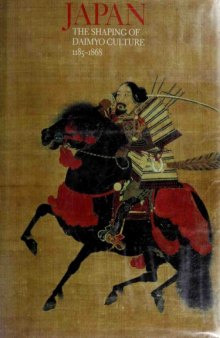 Japan: The Shaping of Daimyo Culture, 1185-1868