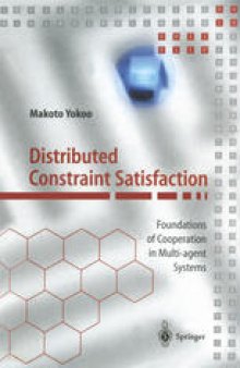 Distributed Constraint Satisfaction: Foundations of Cooperation in Multi-agent Systems