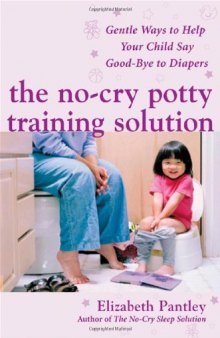 The No-Cry Potty Training Solution: Gentle Ways to Help Your Child Say Good-Bye to Diapers