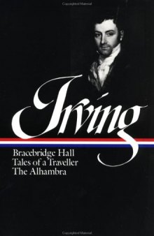 Washington Irving : Bracebridge Hall, Tales of a Traveller, The Alhambra (Library of America)