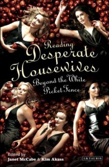 Reading 'Desperate Housewives': Beyond the White Picket Fence (Reading Contemporary Television)