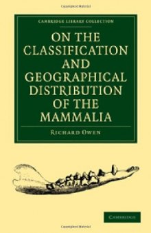 On the Classification and Geographical Distribution of the Mammalia (Cambridge Library Collection - Life Sciences)