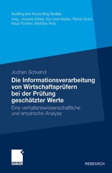 Die Informationsverarbeitung von Wirtschaftsprüfern bei der Prüfung geschätzter Werte: Eine verhaltenswissenschaftliche und empirische Analyse  