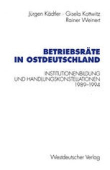 Betriebsräte in Ostdeutschland: Institutionenbildung und Handlungskonstellationen 1989–1994