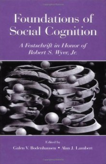 Foundations of Social Cognition: A Festschrift in Honor of Robert s Wyer, Jr.