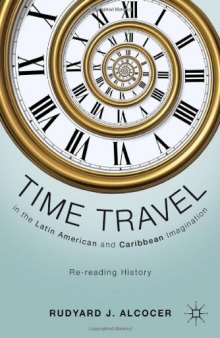 Time Travel in the Latin American and Caribbean Imagination: Re-reading History  