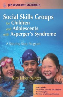 Social Skills Groups for Children And Adolescents With Asperger's Syndrome: A Step-by-step Program (Jkp Resource Materials)