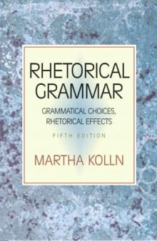 Rhetorical Grammar: Grammatical Choices, Rhetorical Effects (5th Edition)  