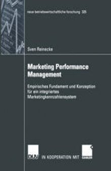 Marketing Performance Management: Empirisches Fundament und Konzeption für ein integriertes Marketingkennzahlensystem
