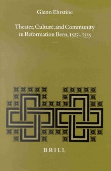 Theater, Culture, and Community in Reformation Bern, 1523-1555 (Studies in Medieval and Reformation Traditions) (Studies in Medieval and Reformation Traditions)