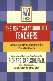 The Don't Sweat Guide For Teachers: Cutting Through the Clutter so That Every Day Counts 