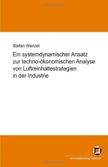 Ein systemdynamischer Ansatz zur techno-okonomischen Analyse von Luftreinhaltestrategien in der Industrie  German
