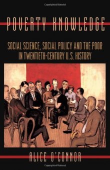 Poverty Knowledge: Social Science, Social Policy, and the Poor in Twentieth-Century U.S. History
