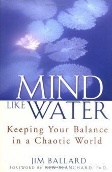 Mind Like Water: Keeping Your Balance in a Chaotic World