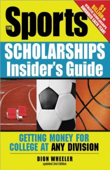 The Sports Scholarships Insider's Guide: Getting Money for College at Any Division Updated 2nd Edition